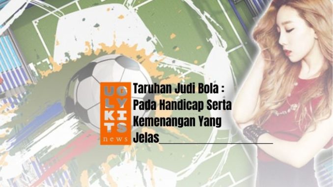 Judi Bola Handicap vs Over/Under: Mana yang Lebih Menguntungkan?